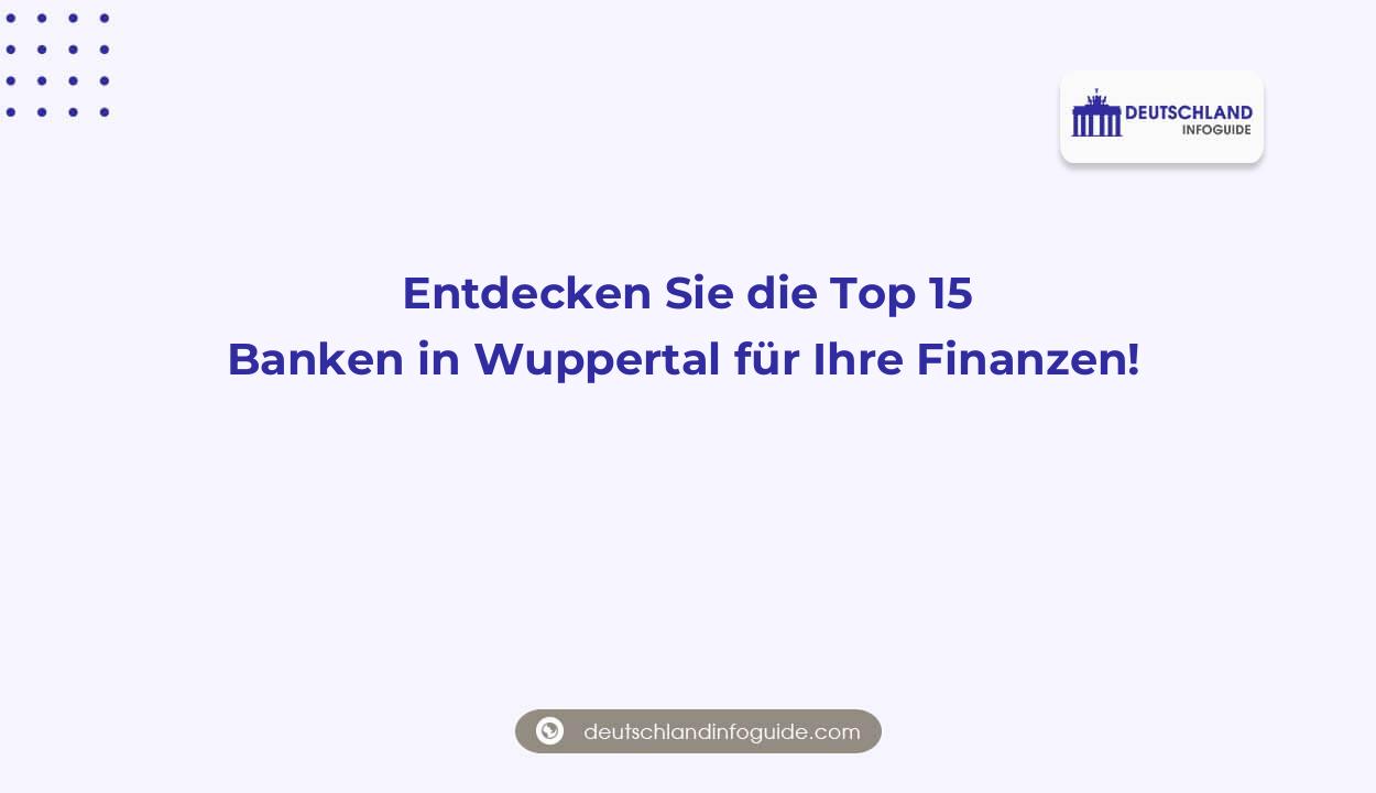Entdecken Sie die Top 15 Banken in Wuppertal für Ihre Finanzen!