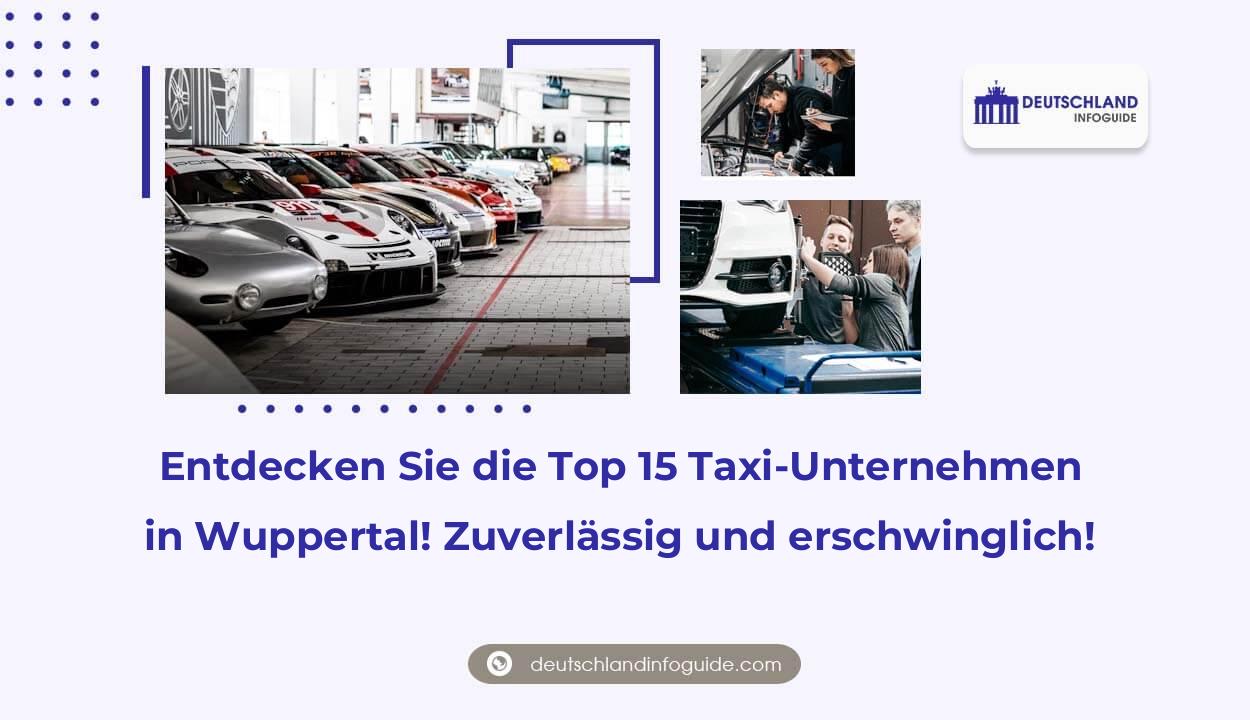 Entdecken Sie die Top 15 Taxi-Unternehmen in Wuppertal! Zuverlässig und erschwinglich!